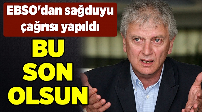EBSO'dan sağduyu çağrısı yapıldı