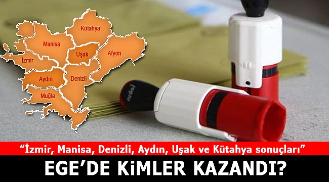 Ege'de Kimler Kazandı?