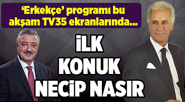 'Erkekçe' programı bu akşam TV35 ekranlarında…
