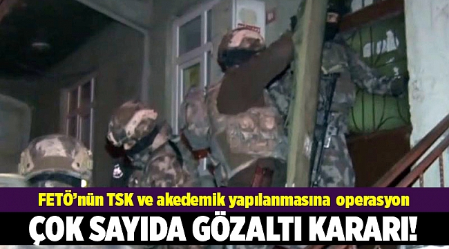 FETÖ&#039;nün TSK ve akademik yapılanmasına operasyon