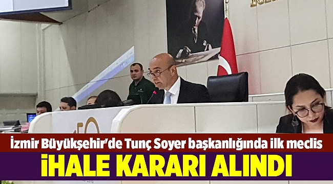 İzmir Büyükşehir'de Tunç Soyer başkanlığında ilk meclis