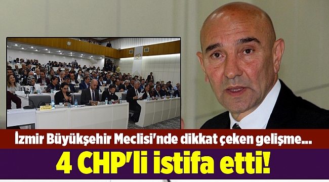 İzmir Büyükşehir Meclisi'nde dikkat çeken gelişme... 4 CHP'li istifa etti!