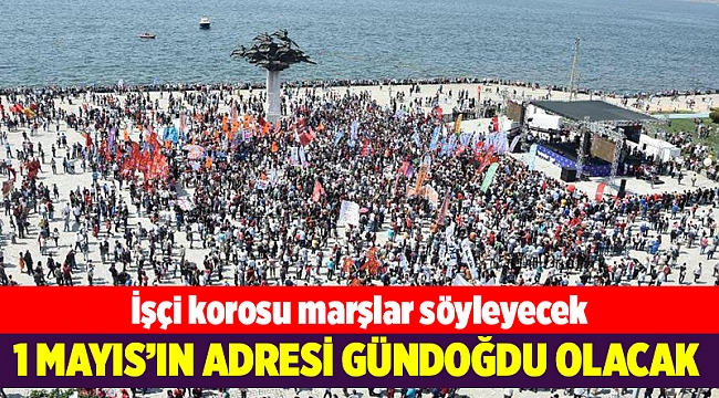 İzmir'de 1 Mayıs kutlamalarının adresi Gündoğdu Meydanı olacak