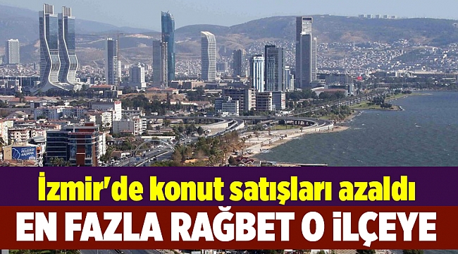İzmir'de konut satışları azaldı