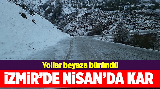 İzmir&#039;de Nisan&#039;da yağan kar şaşırttı