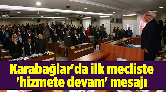 Karabağlar'da ilk mecliste 'hizmete devam' mesajı
