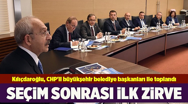 Kılıçdaroğlu, CHP'li büyükşehir belediye başkanları ile toplandı
