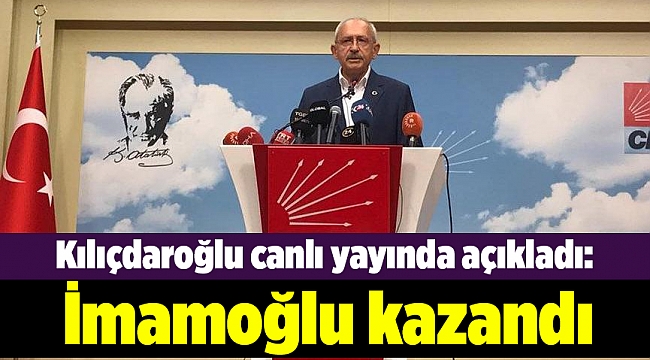 Kılıçdaroğlu: İmamoğlu kazandı
