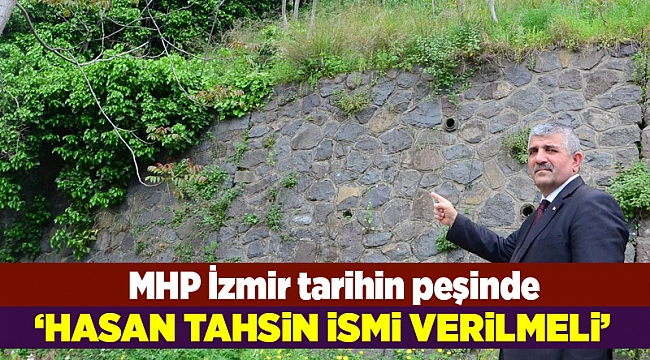 MHP İzmir İl Başkanı Veysel Şahin; Hasan Tahsin ismi verilsin