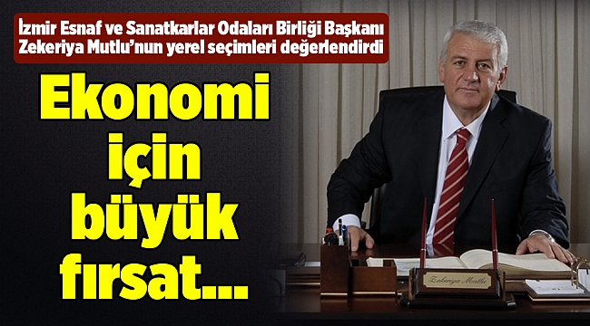 Mutlu: Ekonomi için büyük fırsat..