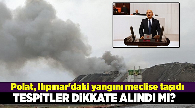 Polat, Ilıpınar'daki yangını meclis'e taşıdı