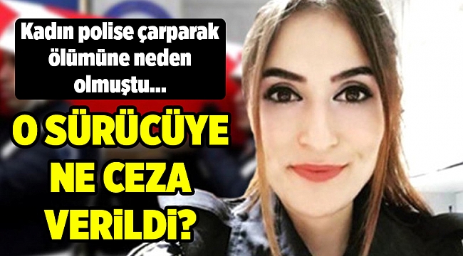 Polisin ölümüne neden olan sürücüye 15 yıla kadar hapis istemi