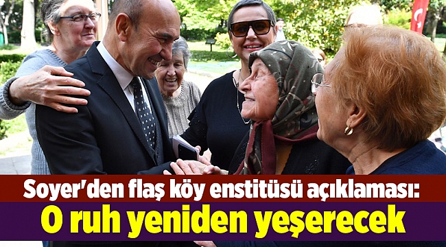 Soyer'den flaş köy enstitüsü açıklaması: O ruh yeniden yeşerecek
