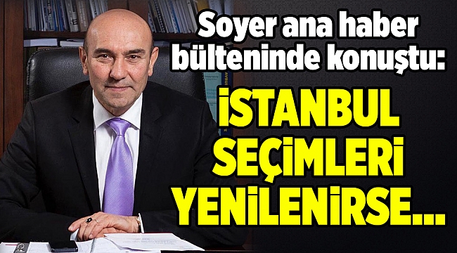 Soyer'den İstanbul ve Ankara mesajı!