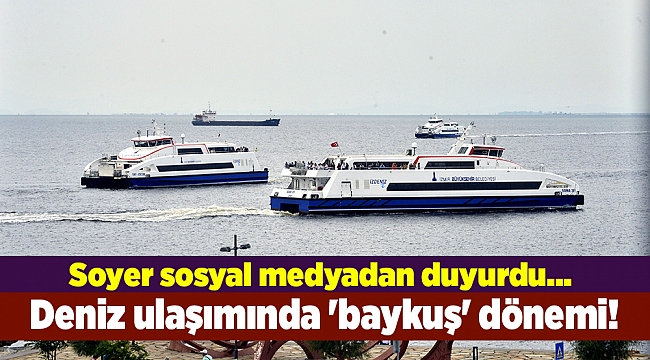 Soyer sosyal medyadan duyurdu... Deniz ulaşımında 'baykuş' dönemi!