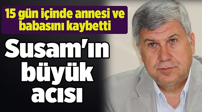 Susam'ın büyük acısı: 15 gün içinde annesi ve babasını kaybetti