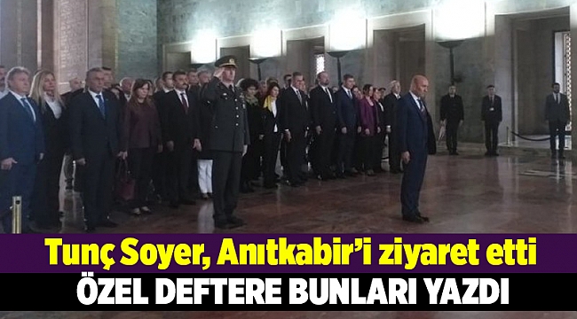 Tunç Soyer, Anıtkabir’i ziyaret etti
