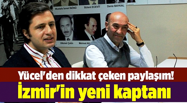 Yücel'den dikkat çeken paylaşım! İzmir'in yeni kaptanı