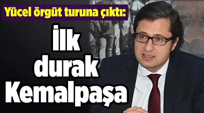 Yücel örgüt turuna çıktı: İlk durak Kemalpaşa