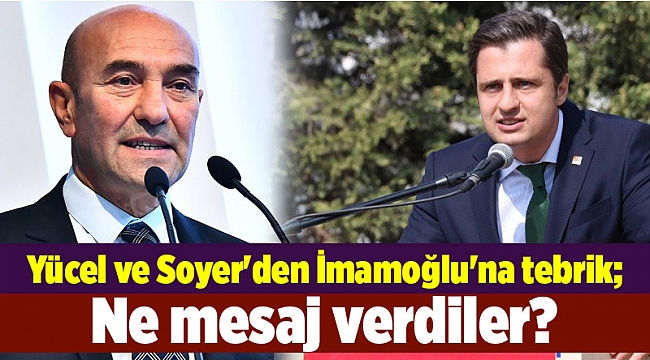 Yücel ve Soyer'den İmamoğlu'na tebrik; Ne mesaj verdiler?
