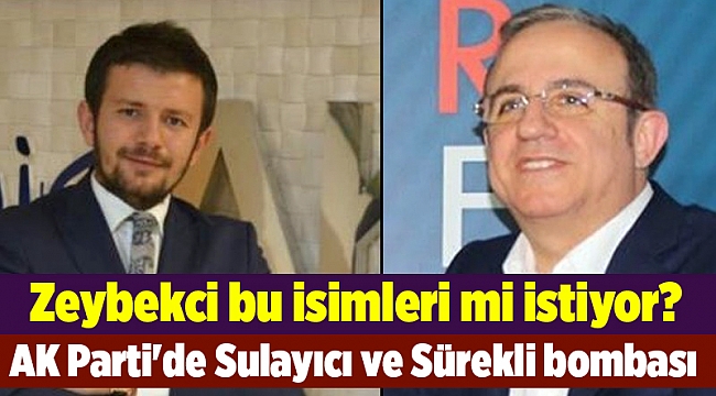 Zeybekci bu isimleri mi istiyor? AK Parti&#039;de Sulayıcı ve Sürekli bombası