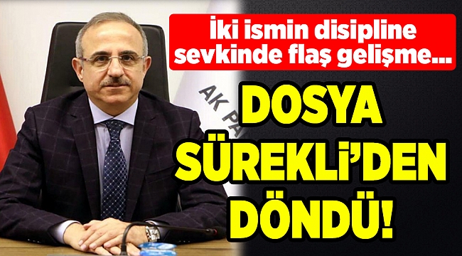 AK Parti'de disipline sevk dosyası, İl Başkanlığı'ndan döndü
