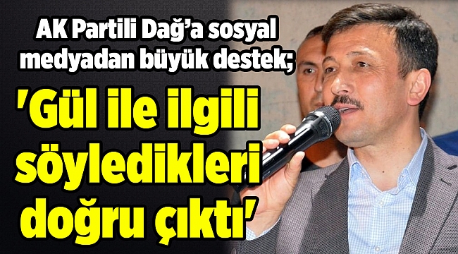 AK Partili Dağ’a sosyal medyadan büyük destek; &#039;Gül ile ilgili söyledikleri doğru çıktı&#039;