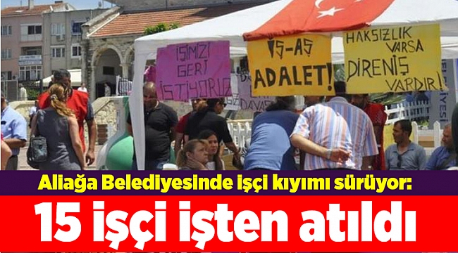 Aliağa Belediyesinde işçi kıyımı sürüyor: 15 işçi işten atıldı