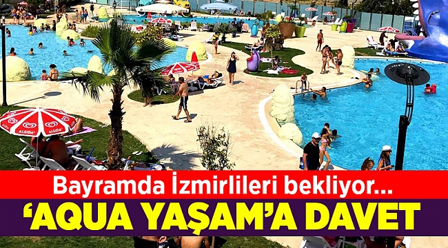 Aqua Yaşam, bayramda İzmirlileri bekliyor