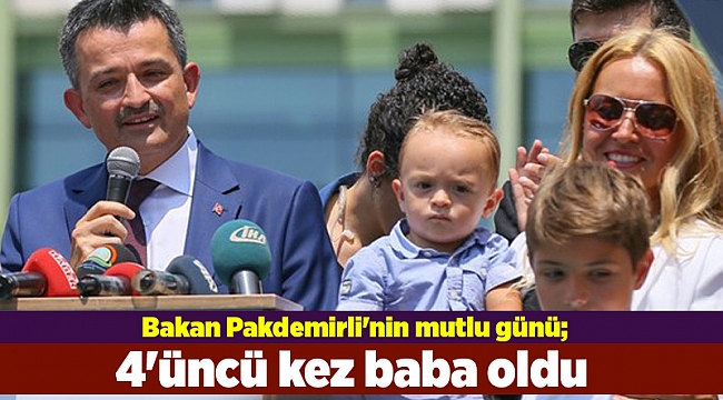 Bakan Pakdemirli&#039;nin mutlu günü; 4&#039;üncü kez baba oldu