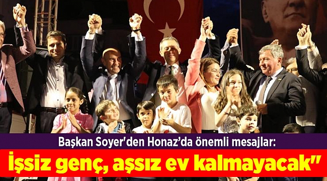 Başkan Soyer'den Honaz’da önemli mesajlar: İşsiz genç, aşsız ev kalmayacak"