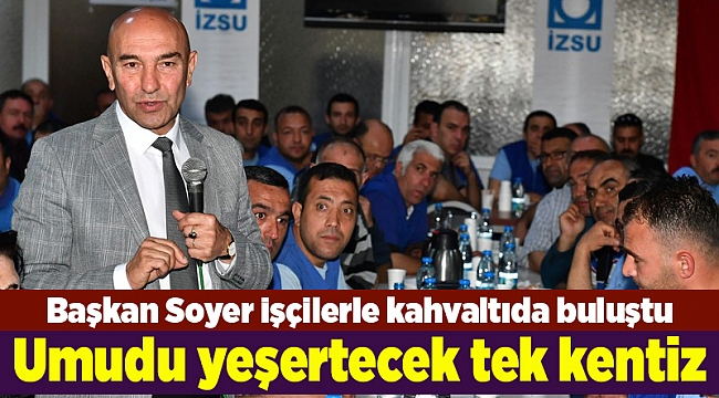 Başkan Soyer: Umudu yeşertecek tek kentiz