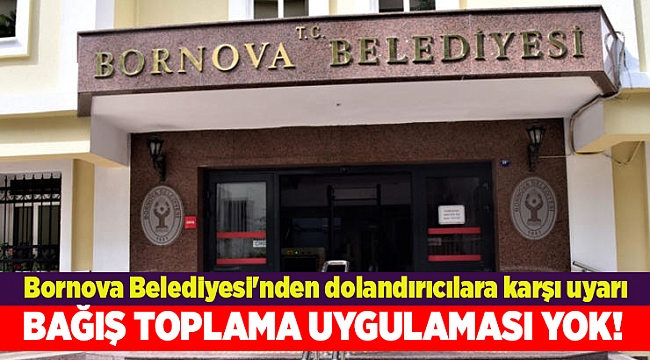 Bornova Belediyesi'nden dolandırıcılara karşı uyarı