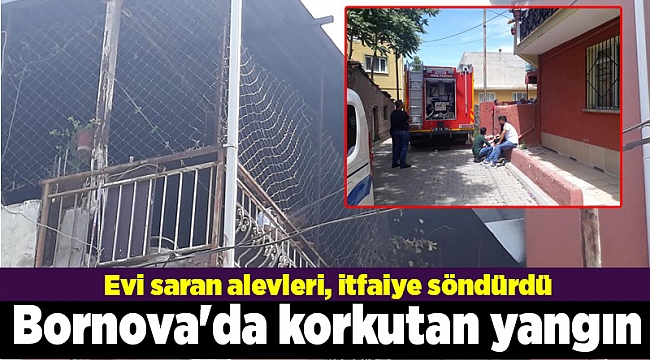 Bornova&#039;da yangın: Evi saran alevleri, itfaiye söndürdü