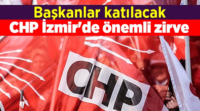 CHP İzmir'de önemli zirve