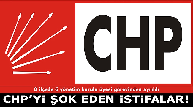 CHP'yi Şok Eden İstifalar!