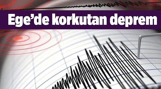 Ege’de korkutan deprem