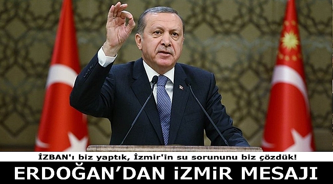 Erdoğan'dan İzmir Mesajı: 