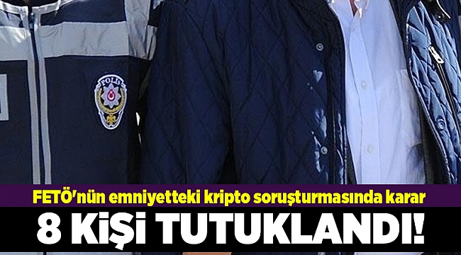 Fetö&#039;nün emniyetteki kripto soruşturmasında 8 tutuklama