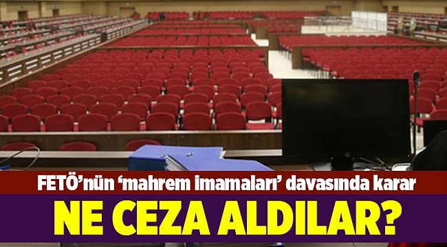 FETÖ'nün 'mahrem imamları' davasında karar