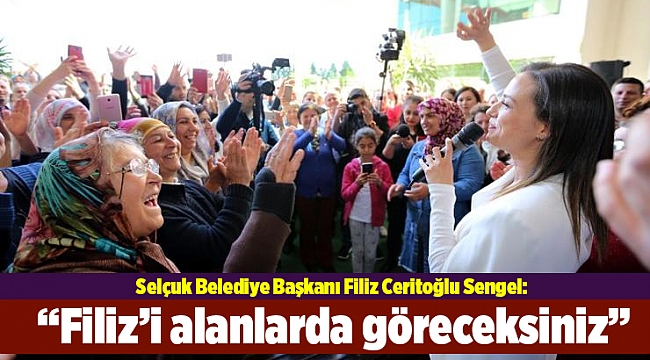 “Filiz’i alanlarda göreceksiniz. Çünkü bizi çok çalışmak kurtarır”
