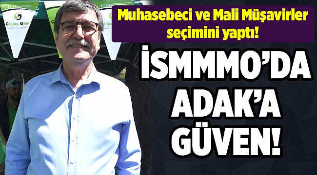 İSMMMO seçiminde Adak&#039;a güven