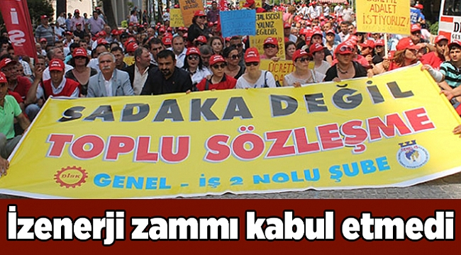 İzenerji zammı kabul etmedi