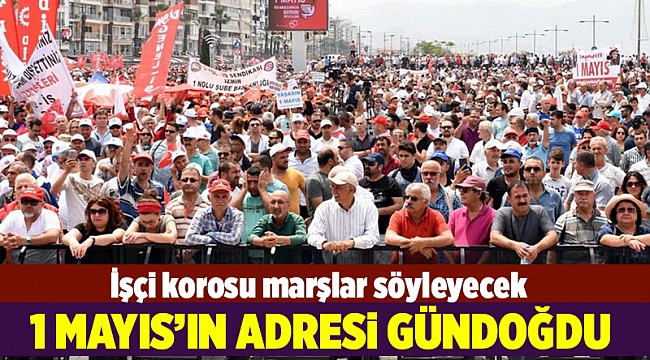 İzmir'de 1 Mayıs kutlamalarının adresi Gündoğdu Meydanı olacak