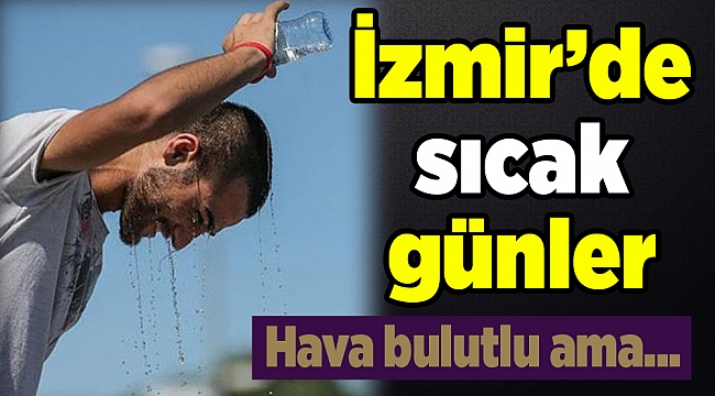 İzmir&#039;de 5 günlük hava durumu raporu(20/24 Mayıs 2019)