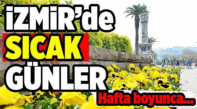 İzmir güneşli günlere kavuşuyor! Bu hafta hava nasıl olacak?