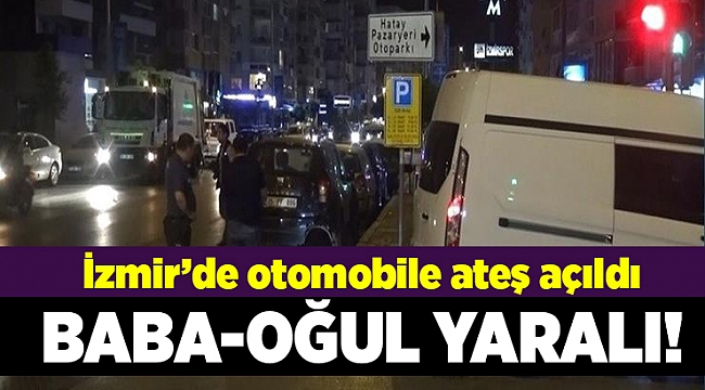 İzmir'de baba ve oğul silahla yaralandı