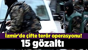 İzmir'de çifte terör operasyonu! 15 gözaltı