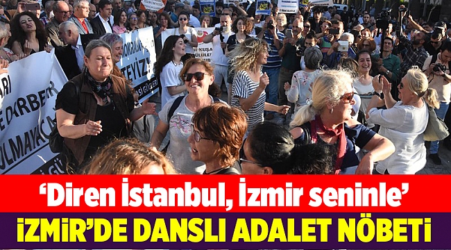 İzmir’de, danslı adalet nöbeti