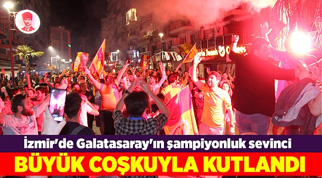 İzmir'de Galatasaray'ın şampiyonluk sevinci